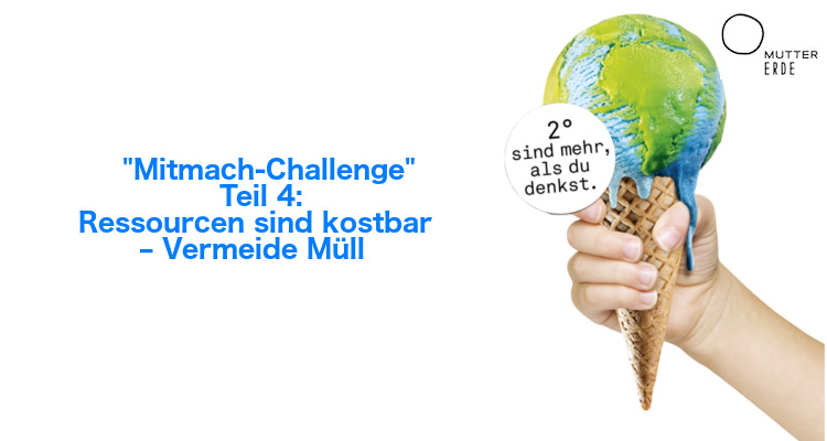 MUTTER ERDE Mitmach–Challenge: Werde Klimaheld_in – Teil 4