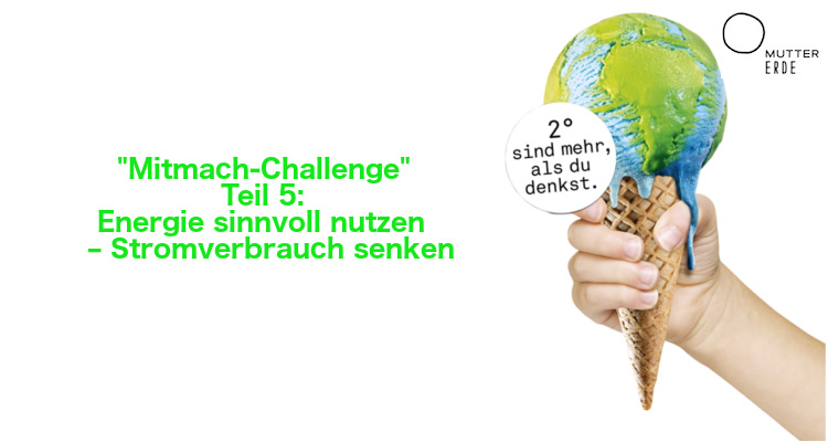 MUTTER ERDE Mitmach–Challenge: Werde Klimaheld_in – Teil 5